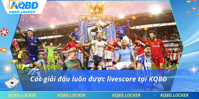 Các giải đấu luôn được livescore tại KQBĐ