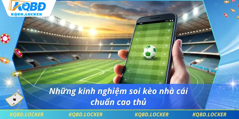 Những kinh nghiệm soi kèo nhà cái chuẩn cao thủ