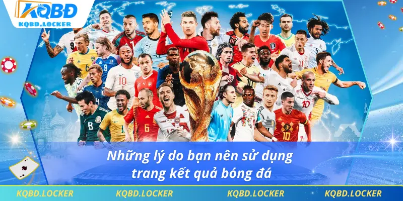 Những lý do bạn nên sử dụng trang kết quả bóng đá