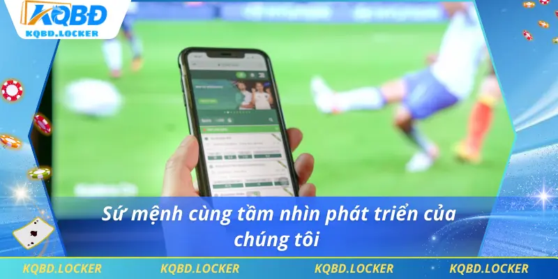 Sứ mệnh cùng tầm nhìn phát triển của chúng tôi