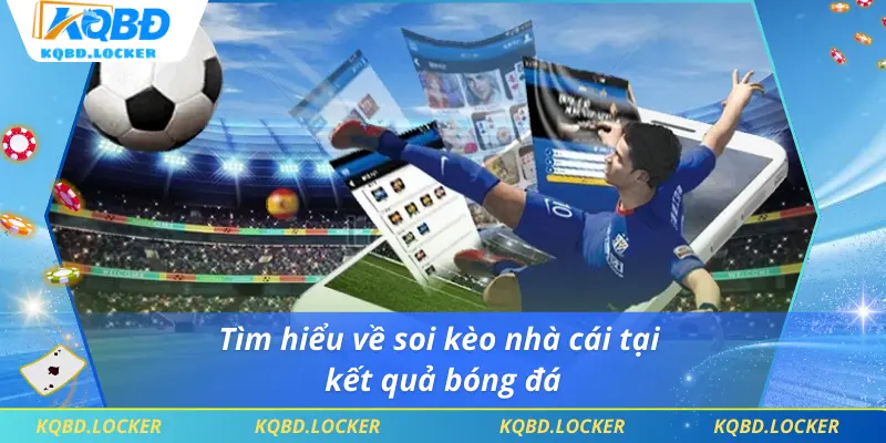 Tìm hiểu về soi kèo nhà cái tại kết quả bóng đá